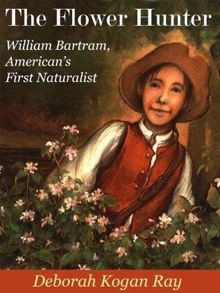 The Flower Hunter: William Bartram, America's First Naturalist
