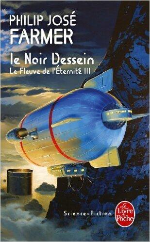 Le Fleuve de l'éternité, tome 3 : Le Noir dessein de Philip José Farmer ,Guy Abadia (Traduction)