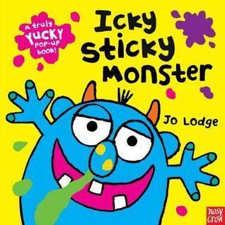 Icky Sticky Monster a Truly Yucky Pop-Up Book!. Jo Lodge