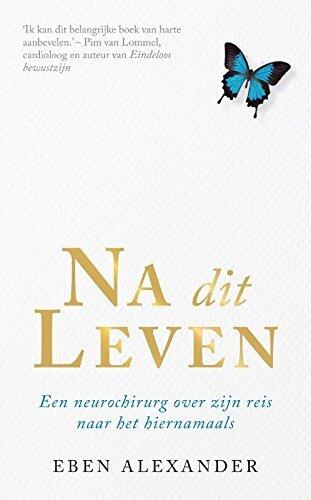 Na Dit Leven: Een Neurochirurg Over Zijn Reis Naar het Hiernamaals