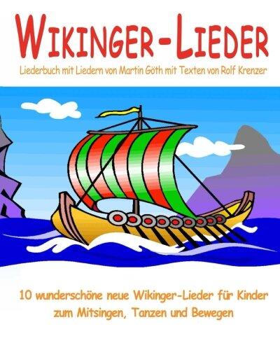 Wikinger-Lieder - 10 wunderschöne neue Wikinger-Lieder für Kinder zum Mitsingen, Tanzen und Bewegen: Das Liederbuch mit allen Texten, Noten und ... zum Mitsingen und Mitspielen