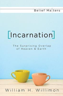 Incarnation: The Surprising Overlap of Heaven & Earth