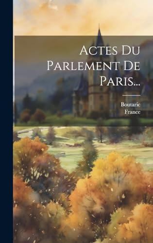 Actes Du Parlement De Paris...
