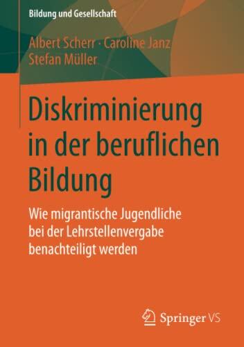 Diskriminierung in der beruflichen Bildung: Wie migrantische Jugendliche bei der Lehrstellenvergabe benachteiligt werden (Bildung und Gesellschaft)