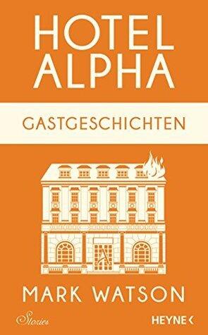 Gastgeschichten: Hotel Alpha. Stories