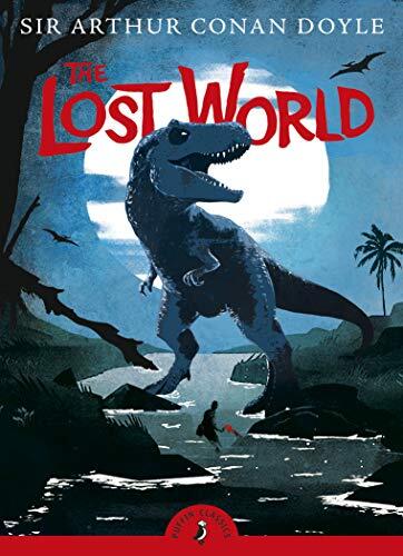 The Lost World: Being an Account of the Recent Amazing Adventures of Professor E. Challenge