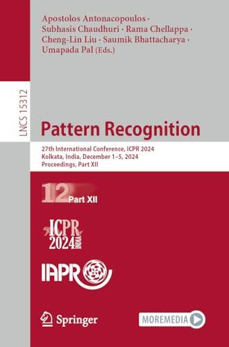 Pattern Recognition: 27th International Conference, ICPR 2024, Kolkata, India, December 1–5, 2024, Proceedings, Part XII