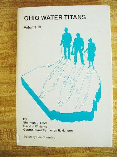 Ohio Water Titans: Voume III (Sagas of the poeple and the events That Helped make water History in the Buckeye State) by Frost, Sherman L. & Williams, David J.
