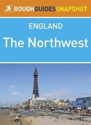 The Northwest Rough Guides Snapshot England (includes Manchester, Chester, Liverpool, Blackpool, Lancaster and the Isle of Man)