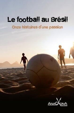 Le football au Brésil - Onze histoires d'une passion (URBANA)