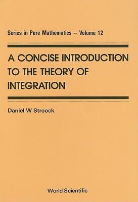 Concise Introduction to the Theory of Integration