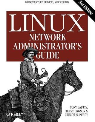 Linux Network Administrator's Guide: Infrastructure, Services, and Security