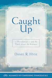 Caught Up: 1 Thessalonians 4 and the Truth about the Rapture