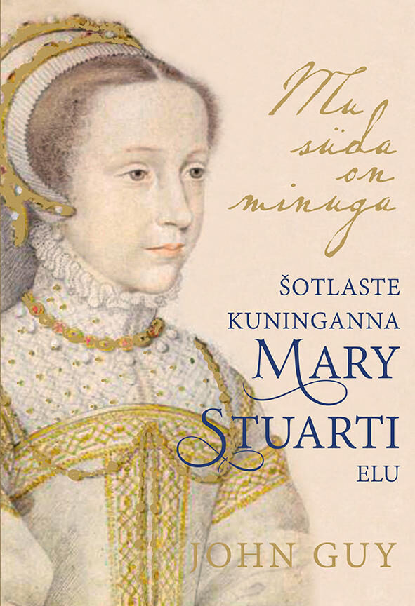 Mu süda on minuga: Šotlaste kuninganna Mary Stuarti elu