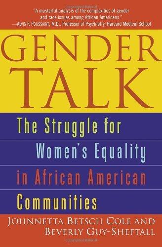 By Johnnetta B. Cole Gender Talk: The Struggle For Women's Equality in African American Communities
