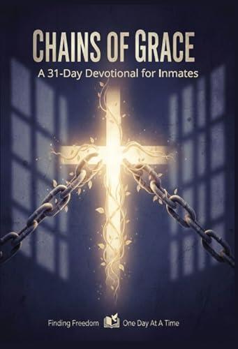 Chains of Grace: Large Print 31-day devotional for inmates. Each daily reading offers a moment of peace and perspective, helping you build a lasting foundation of faith.