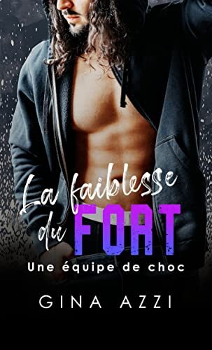 La faiblesse du fort (Une équipe de choc t. 2)