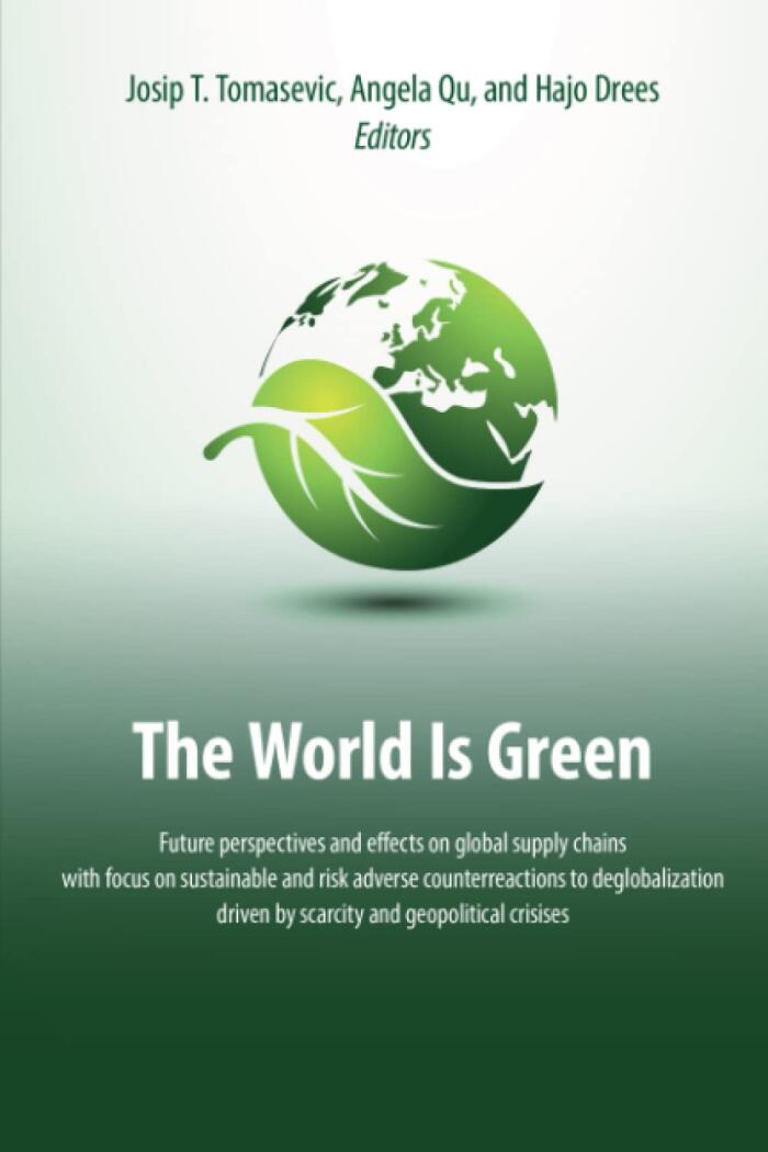 The World Is Green: Future Perspectives and Effects on Global Supply Chains with Focus on Sustainable and Risk Adverse Counteractions to Deglobalization Driven by Scarcity and Geopolitical Crises