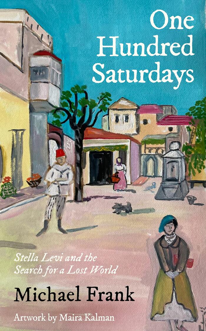 One Hundred Saturdays: SHORTLISTED FOR THE WINGATE PRIZE 2024: Stella Levi and the Vanished World of Jewish Rhodes