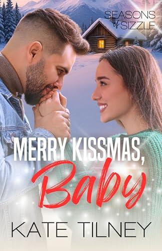 Merry Kissmas, Baby: A one-night stand turned second-chance short romance