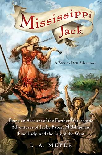 Mississippi Jack: Being an Account of the Further Waterborne Adventures of Jacky Faber, Midshipman, Fine Lady, and Lily of the West