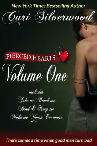 Pierced Hearts Volume One: Includes Take Me Break Me, Bind Keep Me, Make Me Yours Evermore