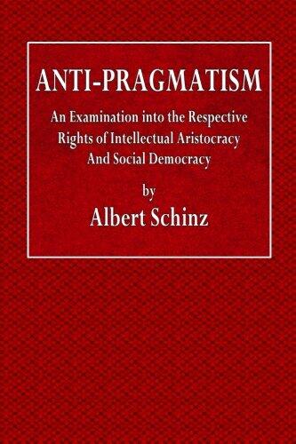 Anti-Pragmatism: An Examination Into the Respective Rights of Intellectual Aristocracy and Social Democracy
