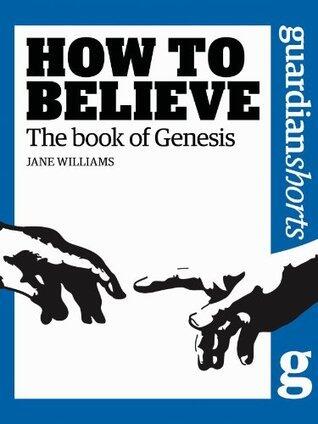 The Book of Genesis: How to Believe