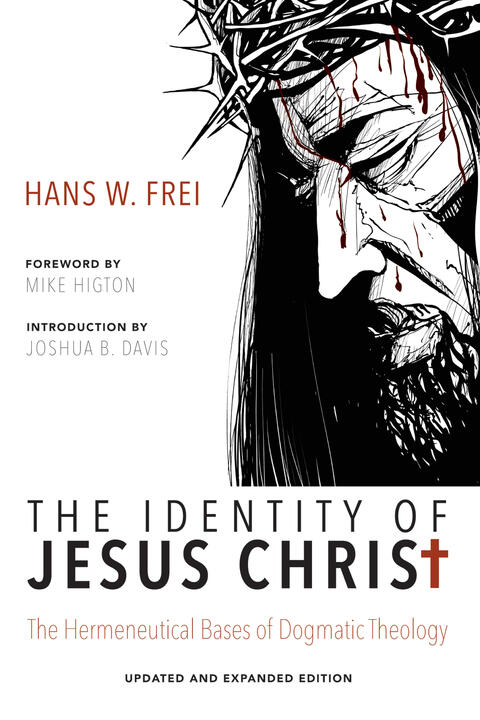 The Identity of Jesus Christ (Expanded and Updated Edition): The Hermeneutical Bases of Dogmatic Theology