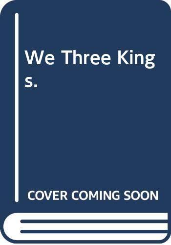 We Three Kings.