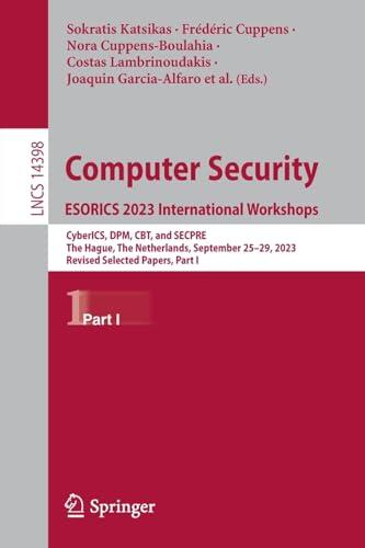 Computer Security. ESORICS 2023 International Workshops: CyberICS, DPM, CBT, and SECPRE, The Hague, The Netherlands, September 25–29, 2023, Revised ... I