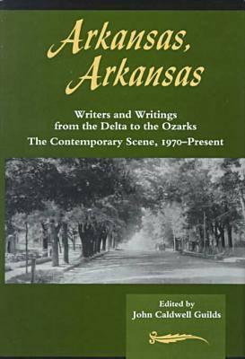 Arkansas, Arkansas Volume 2: Writers and Writings from the Delta to the Ozarks,The Contemporary Scene, 1970-present