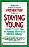 Staying Young: How to Prevent, Slow or Reverse More Than 60 Signs of Aging