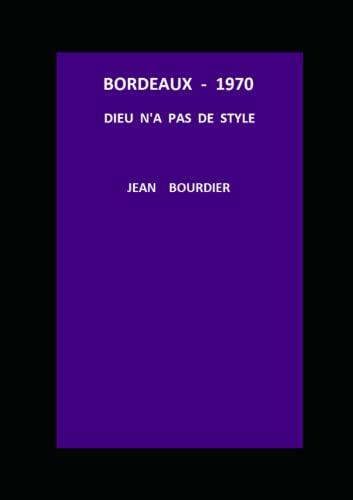 BORDEAUX - 1970 DIEU N 'A PAS DE STYLE: BORDEAUX 1970