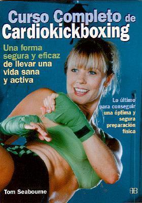 Curso completo de cardiokickboxing: Lo último para conseguir una óptima y segura preparación física