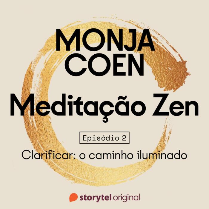 E02 - Clarificar: o caminho iluminado - Meditação Zen 2