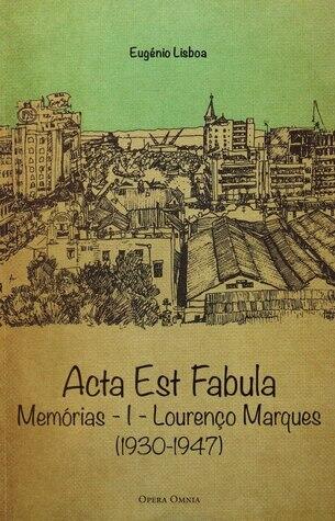 Acta Est Fabula - Memórias I - Lourenço Marques