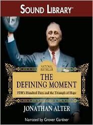 The defining moment : FDR's hundred days and the triumph of hope