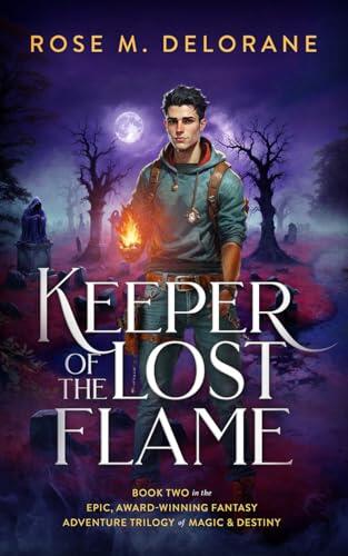 Keeper of the Lost Flame: Book Two in the Epic, Fantasy Adventure Trilogy of Magic & Destiny