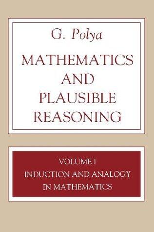 Mathematics and Plausible Reasoning, Volume 1: Induction and Analogy in Mathematics