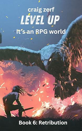 Level Up It's an RPG world - Book 6: Retribution: An Earth Apocalypse System Integration LitRPG Adventure novel
