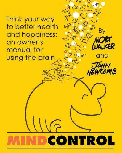 Mind Control : Think Your Way to Health and Happiness: An Owner's Manual for the Brain