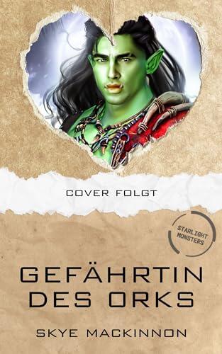 Die Gefährtin des Orks: Spicy Alien Monster Liebesroman (Starlight Monsters: Trials of Kalumbu 1)