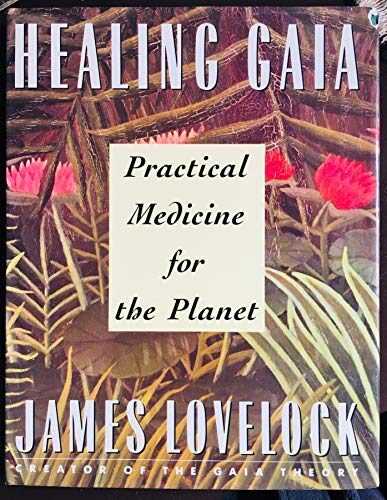 Healing Gaia: Practical Medicine for the Planet by James Lovelock