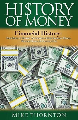 History: History of Money: Financial History: From Barter to "Bitcoin" - An Overview of Our: Economic History, Monetary System, & Currency Crisis