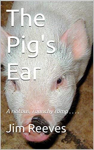 The Pig's Ear: A riotous, raunchy romp . . . .