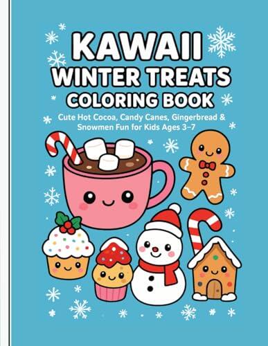 Kawaii Winter Treats Coloring Book: Cute Hot Cocoa, Candy Canes, Gingerbread & Snowmen Fun for Kids Ages 3-7