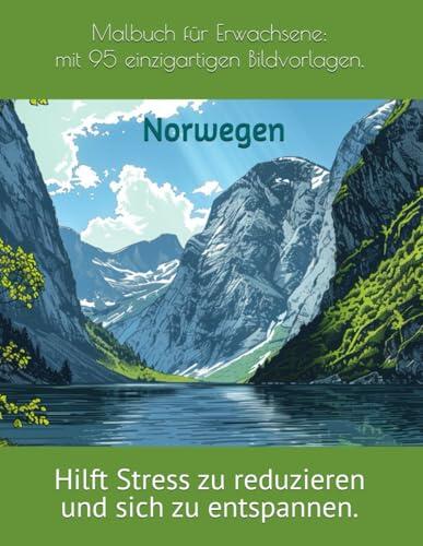 Malbuch für Erwachsene: Reise durch Norwegen mit 95 einzigartigen Bildvorlagen.: Hilft Stress zu reduzieren und sich zu entspannen.