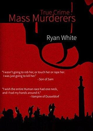 True Crime: Mass Murderers