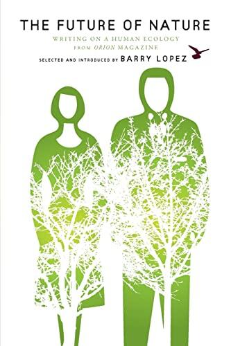 The Future of Nature: Writing on a Human Ecology from Orion Magazine